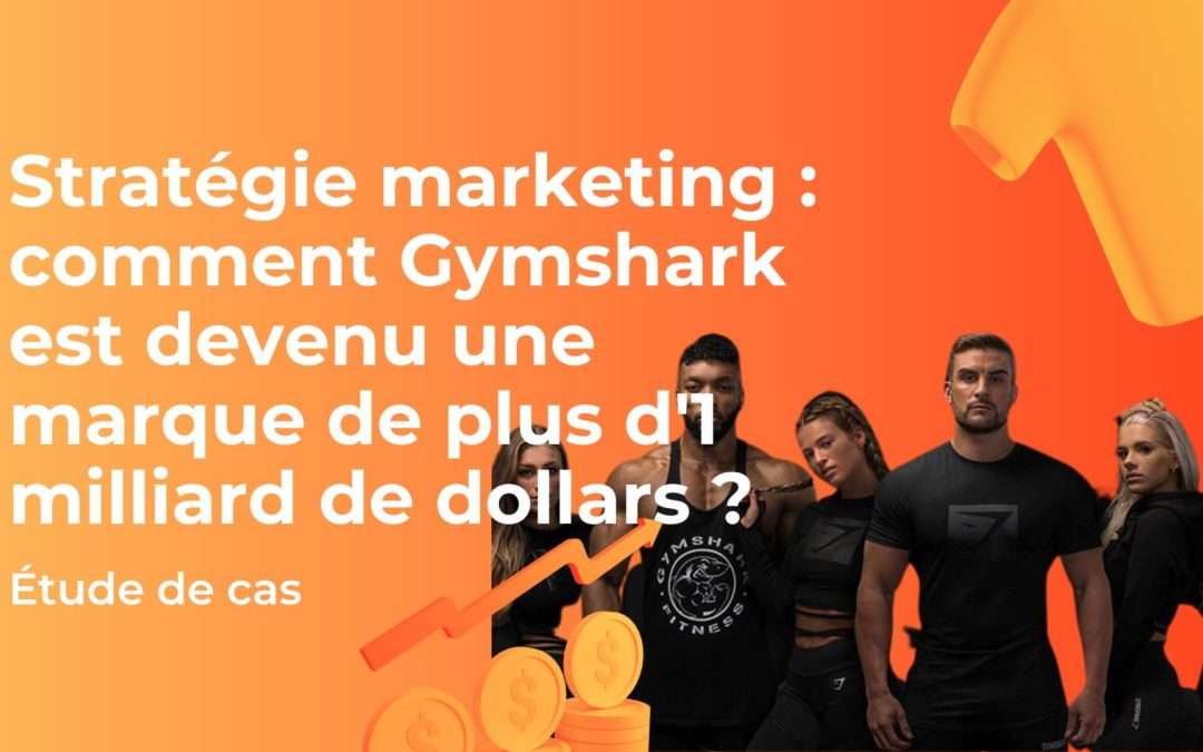 Stratégie marketing : comment Gymshark est devenu une marque de plus d’1 milliard de dollars ?